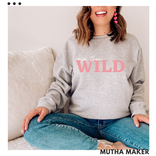 Raise them WILD sweatshirt