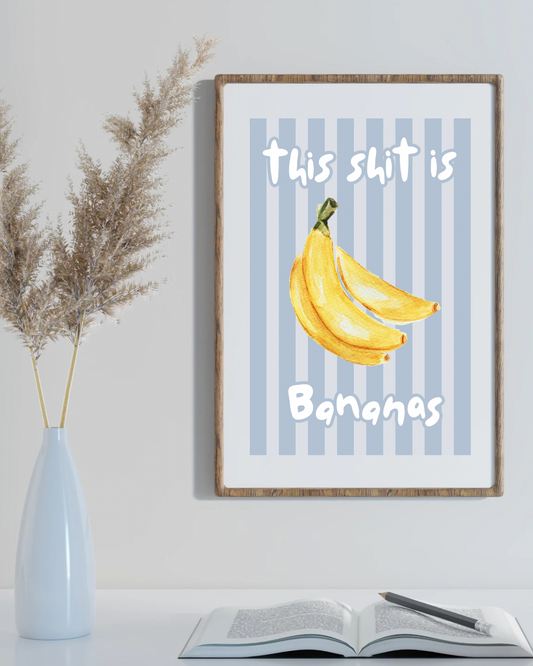 This Shit Is Bananas print